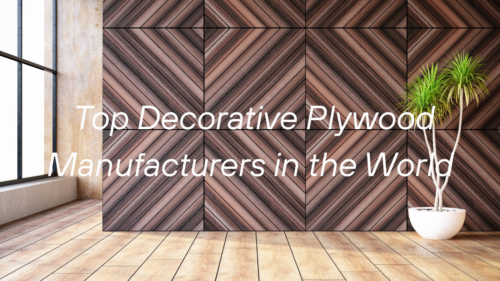 Top 10 Decorative Plywood Manufacturers in the World 2026