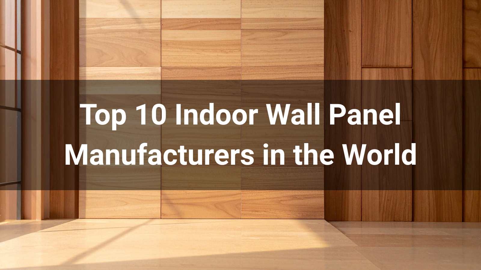 Top 10 Indoor Wall Panel Manufacturers in the World (2026 Guide)